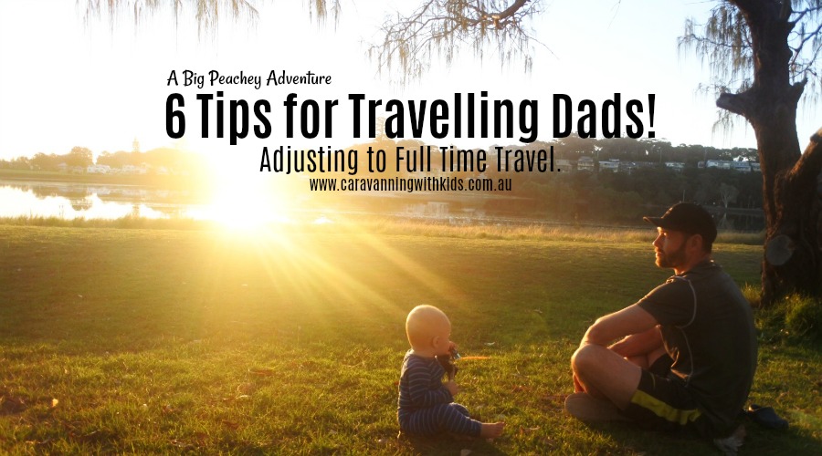 6 Tips to help Fathers Adjust to Full Time Travel