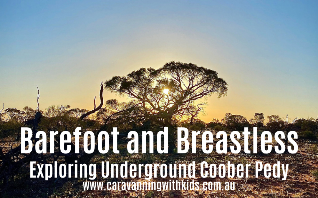 Barefoot and Breastless | Coober Pedy