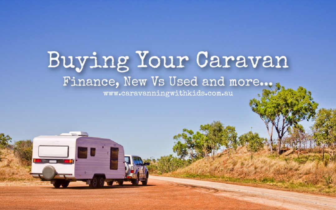 Buying Your Caravan | Finance, New vs Used and more…