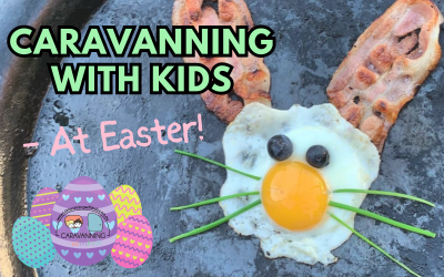 Caravanning with Kids at Easter!
